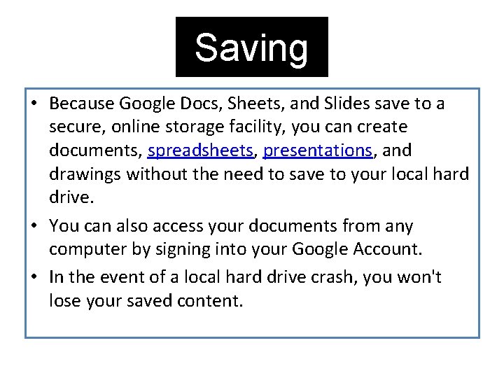 Saving • Because Google Docs, Sheets, and Slides save to a secure, online storage