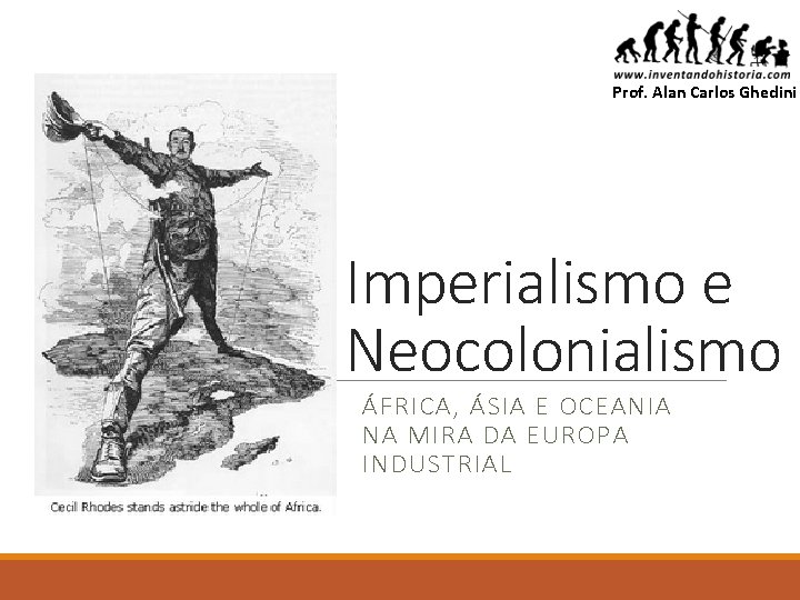 Prof. Alan Carlos Ghedini Imperialismo e Neocolonialismo ÁFRICA, ÁSIA E OCEANIA NA MIRA DA