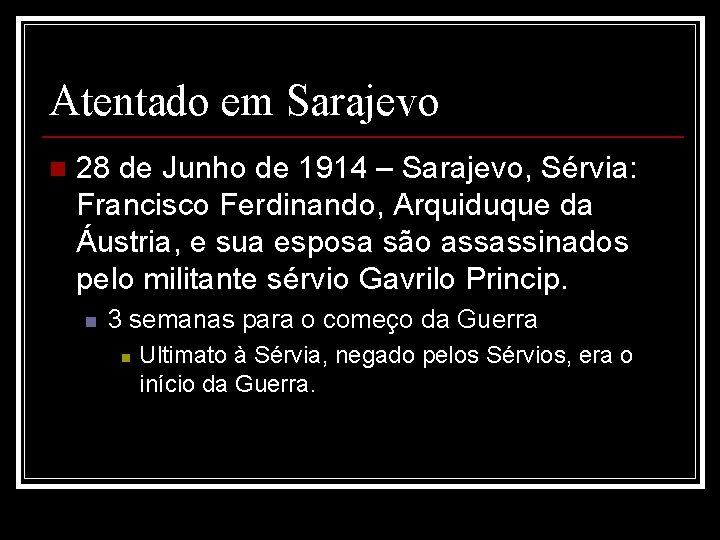 Atentado em Sarajevo n 28 de Junho de 1914 – Sarajevo, Sérvia: Francisco Ferdinando,