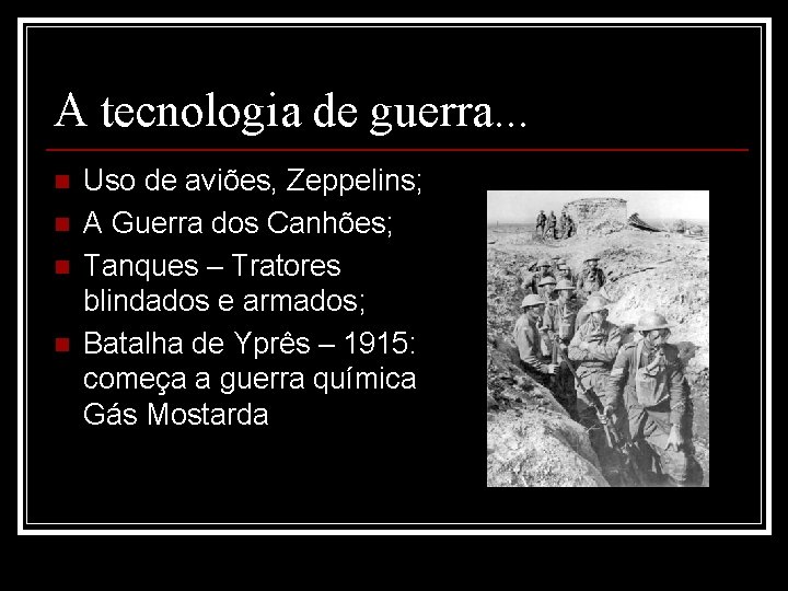 A tecnologia de guerra. . . n n Uso de aviões, Zeppelins; A Guerra