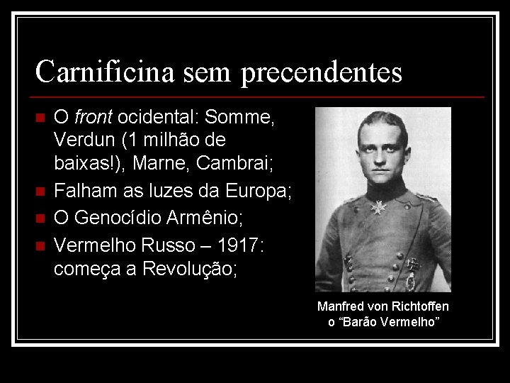 Carnificina sem precendentes n n O front ocidental: Somme, Verdun (1 milhão de baixas!),