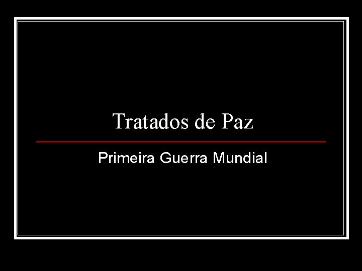 Tratados de Paz Primeira Guerra Mundial 