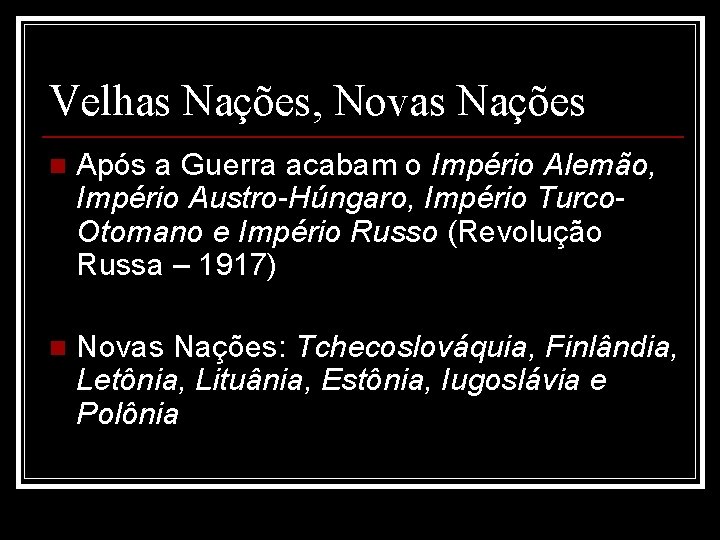 Velhas Nações, Novas Nações n Após a Guerra acabam o Império Alemão, Império Austro-Húngaro,