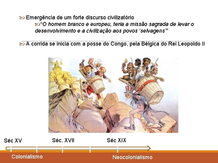  Emergência de um forte discurso civilizatório “O homem branco e europeu, teria a