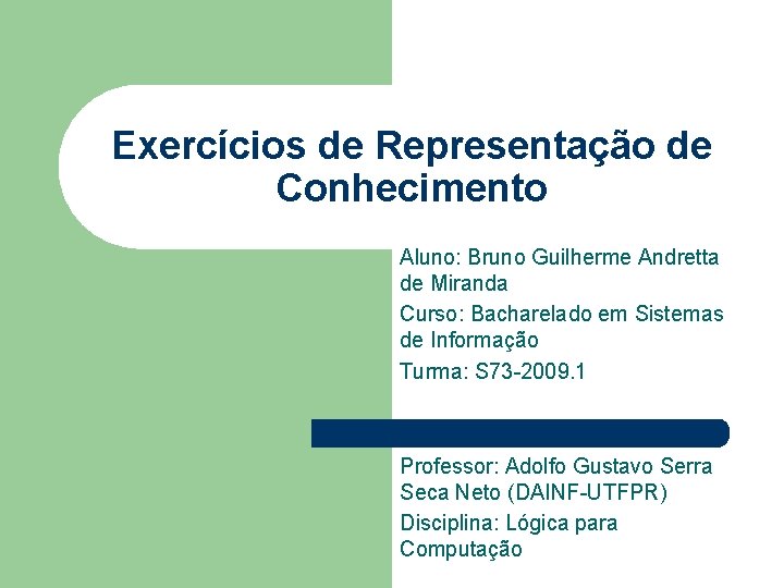 Exercícios de Representação de Conhecimento Aluno: Bruno Guilherme Andretta de Miranda Curso: Bacharelado em