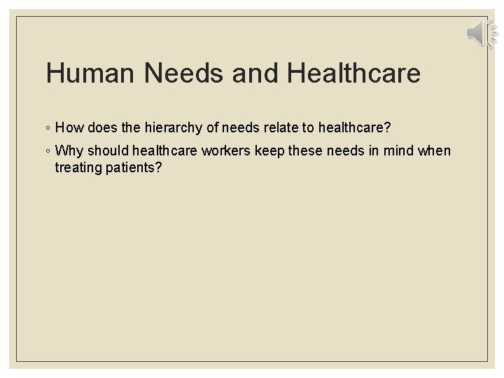 Human Needs and Healthcare ◦ How does the hierarchy of needs relate to healthcare?