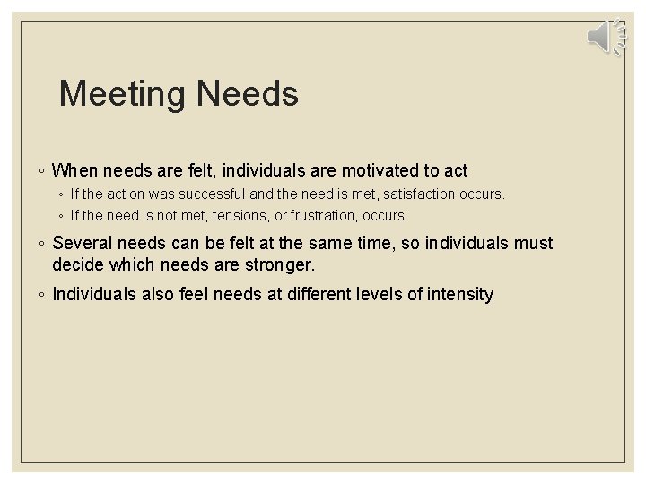 Meeting Needs ◦ When needs are felt, individuals are motivated to act ◦ If