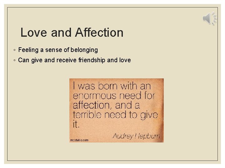 Love and Affection ◦ Feeling a sense of belonging ◦ Can give and receive