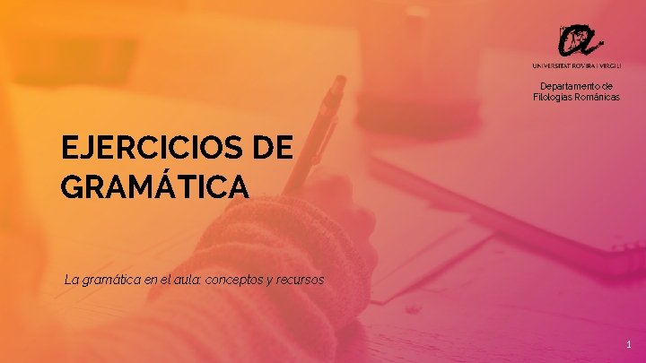 Departamento de Filologías Románicas EJERCICIOS DE GRAMÁTICA La gramática en el aula: conceptos y