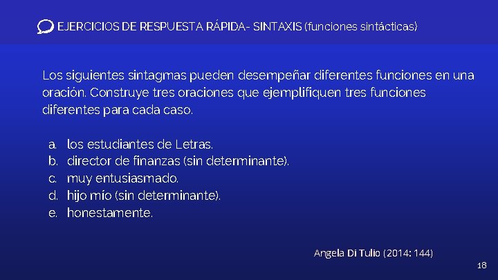 EJERCICIOS DE RESPUESTA RÁPIDA- SINTAXIS (funciones sintácticas) Los siguientes sintagmas pueden desempeñar diferentes funciones