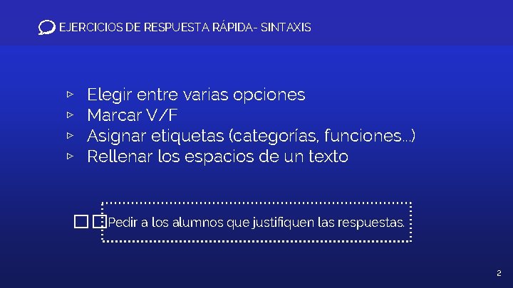 EJERCICIOS DE RESPUESTA RÁPIDA- SINTAXIS ▹ ▹ Elegir entre varias opciones Marcar V/F Asignar