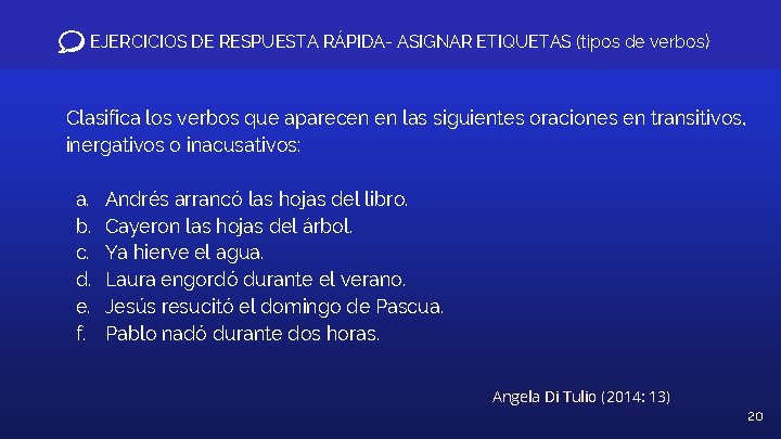 EJERCICIOS DE RESPUESTA RÁPIDA- ASIGNAR ETIQUETAS (tipos de verbos) Clasifica los verbos que aparecen