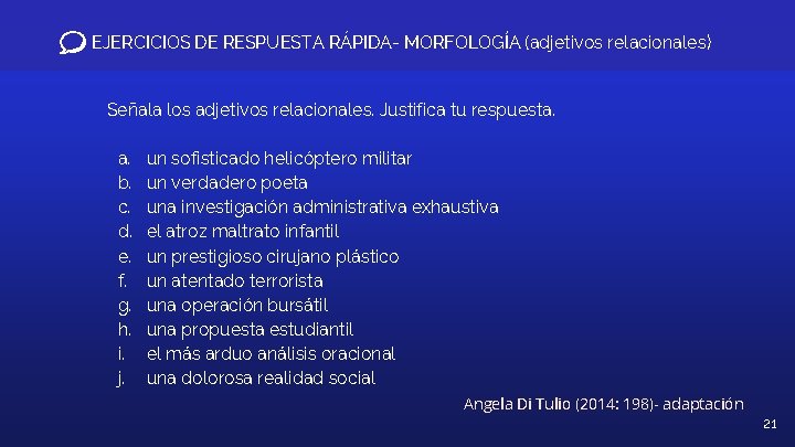 EJERCICIOS DE RESPUESTA RÁPIDA- MORFOLOGÍA (adjetivos relacionales) Señala los adjetivos relacionales. Justifica tu respuesta.