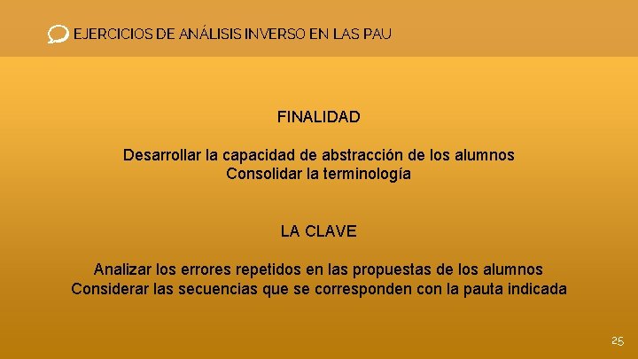 EJERCICIOS DE ANÁLISIS INVERSO EN LAS PAU FINALIDAD Desarrollar la capacidad de abstracción de