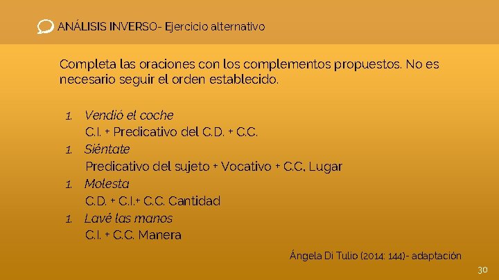 ANÁLISIS INVERSO- Ejercicio alternativo Completa las oraciones con los complementos propuestos. No es necesario