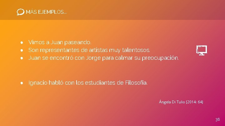 MÁS EJEMPLOS. . . ● Vimos a Juan paseando. ● Son representantes de artistas