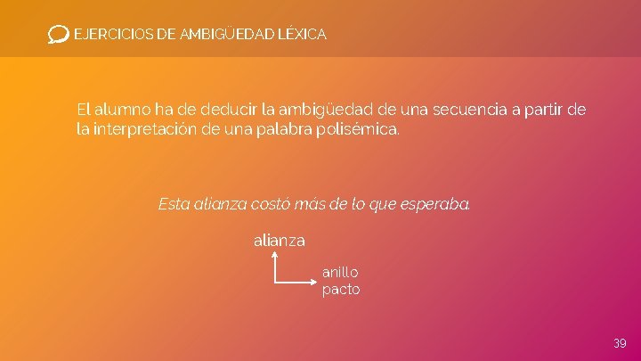 EJERCICIOS DE AMBIGÜEDAD LÉXICA El alumno ha de deducir la ambigüedad de una secuencia