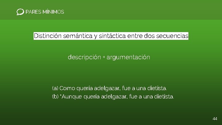 PARES MÍNIMOS Distinción semántica y sintáctica entre dos secuencias descripción + argumentación (a) Como