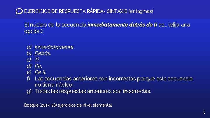 EJERCICIOS DE RESPUESTA RÁPIDA- SINTAXIS (sintagmas) El núcleo de la secuencia inmediatamente detrás de