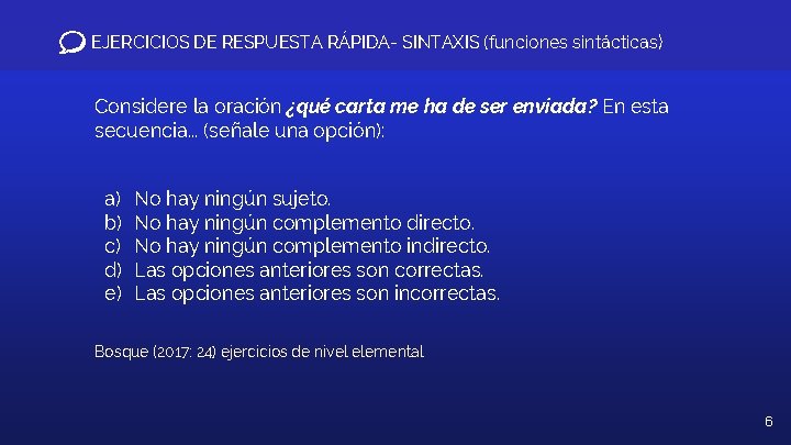 EJERCICIOS DE RESPUESTA RÁPIDA- SINTAXIS (funciones sintácticas) Considere la oración ¿qué carta me ha