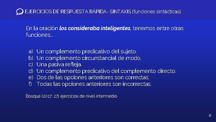 EJERCICIOS DE RESPUESTA RÁPIDA- SINTAXIS (funciones sintácticas) En la oración los consideraba inteligentes, tenemos