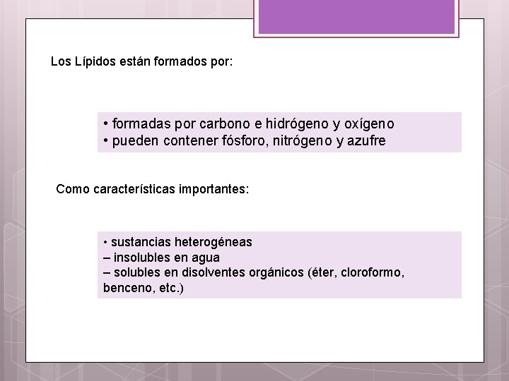 Los Lípidos están formados por: • formadas por carbono e hidrógeno y oxígeno •