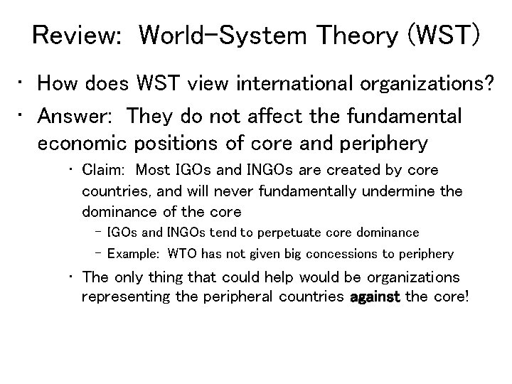 Review: World-System Theory (WST) • How does WST view international organizations? • Answer: They