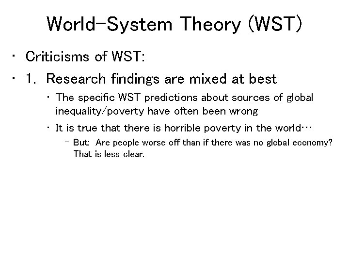 World-System Theory (WST) • Criticisms of WST: • 1. Research findings are mixed at
