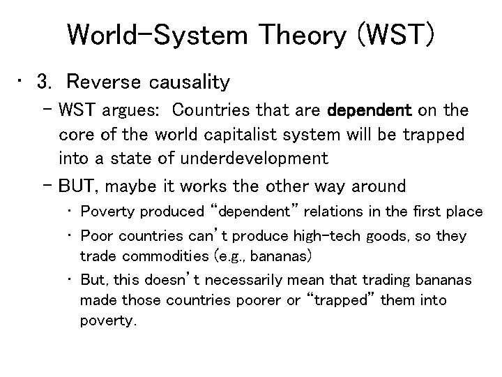 World-System Theory (WST) • 3. Reverse causality – WST argues: Countries that are dependent