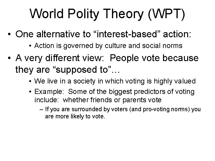World Polity Theory (WPT) • One alternative to “interest-based” action: • Action is governed