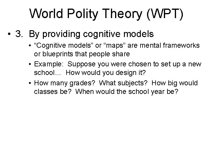 World Polity Theory (WPT) • 3. By providing cognitive models • “Cognitive models” or