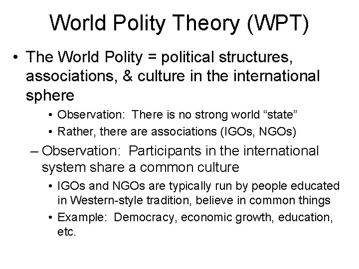 World Polity Theory (WPT) • The World Polity = political structures, associations, & culture