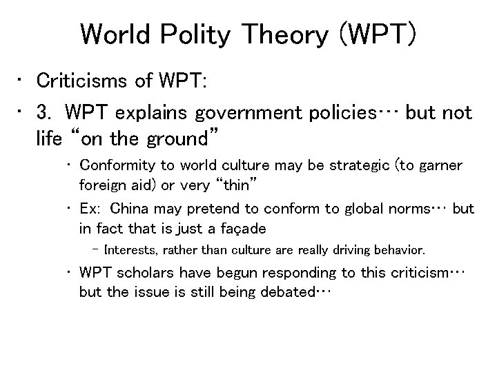 World Polity Theory (WPT) • Criticisms of WPT: • 3. WPT explains government policies…