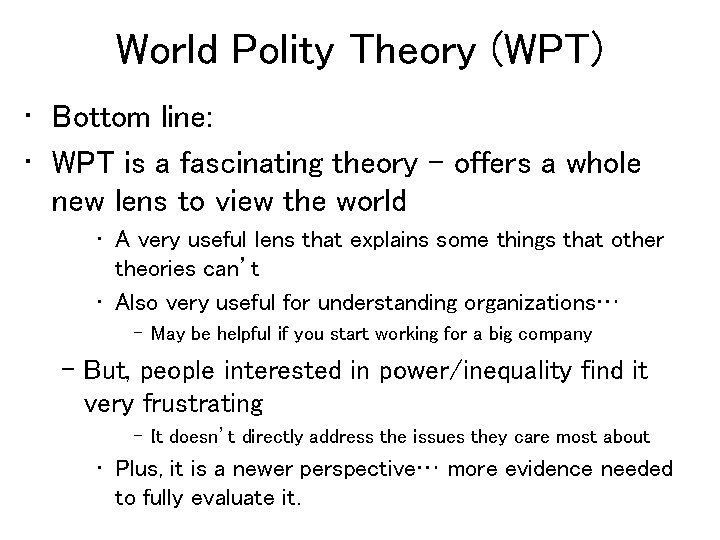 World Polity Theory (WPT) • Bottom line: • WPT is a fascinating theory –