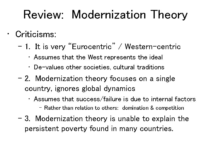 Review: Modernization Theory • Criticisms: – 1. It is very “Eurocentric” / Western-centric •