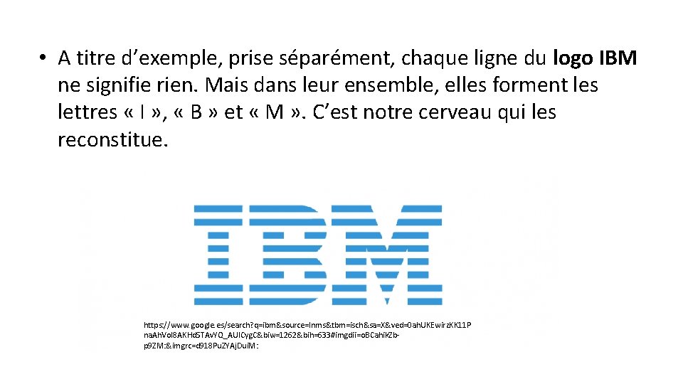  • A titre d’exemple, prise séparément, chaque ligne du logo IBM ne signifie