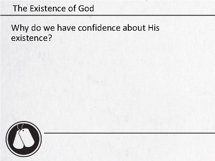 The Existence of God Why do we have confidence about His existence? 