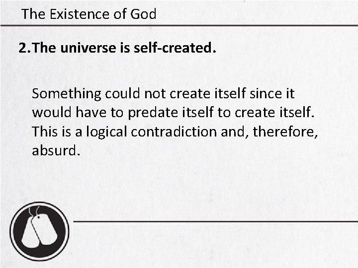 The Existence of God 2. The universe is self-created. Something could not create itself