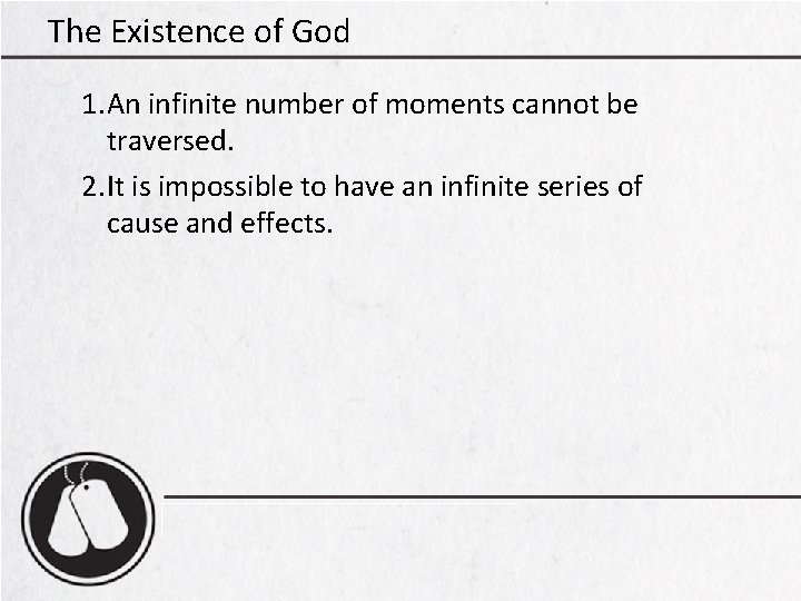 The Existence of God 1. An infinite number of moments cannot be traversed. 2.