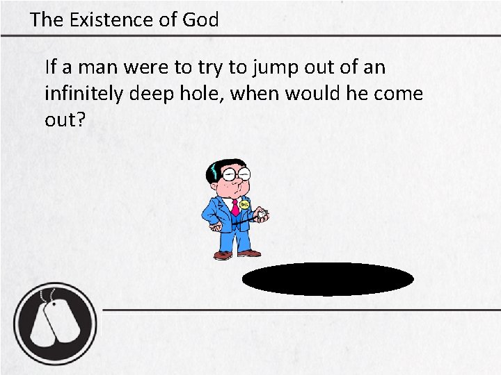 The Existence of God If a man were to try to jump out of