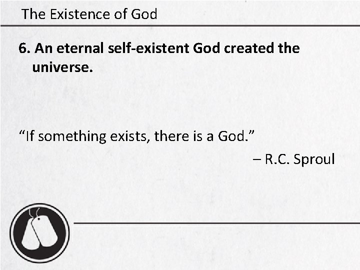 The Existence of God 6. An eternal self-existent God created the universe. “If something