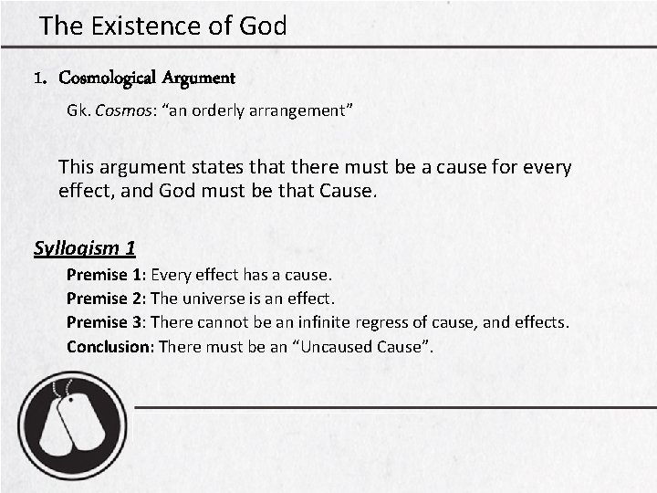 The Existence of God 1. Cosmological Argument Gk. Cosmos: “an orderly arrangement” This argument