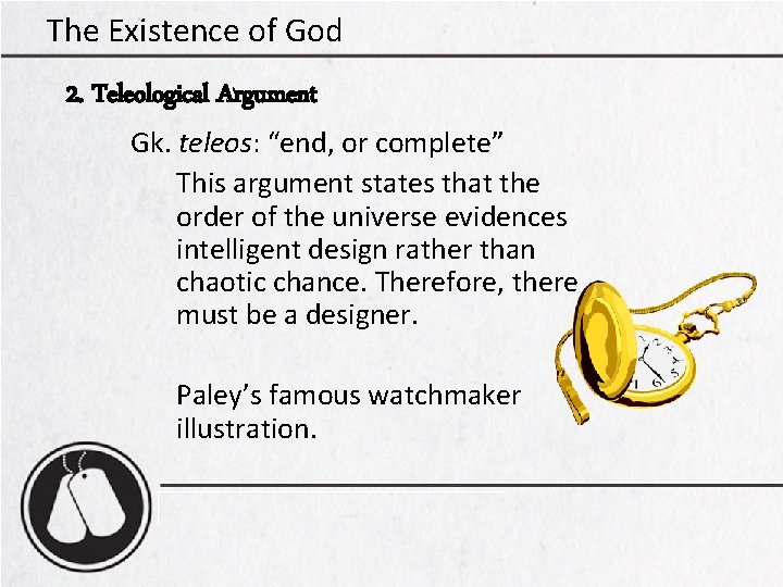 The Existence of God 2. Teleological Argument Gk. teleos: “end, or complete” This argument