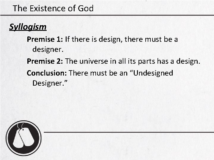 The Existence of God Syllogism Premise 1: If there is design, there must be