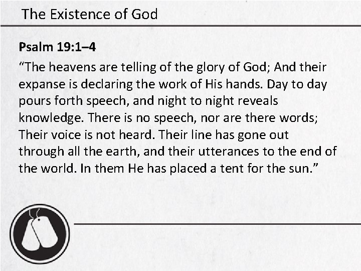 The Existence of God Psalm 19: 1– 4 “The heavens are telling of the