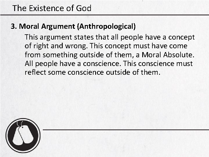 The Existence of God 3. Moral Argument (Anthropological) This argument states that all people