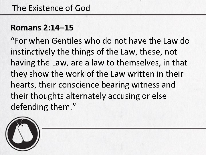 The Existence of God Romans 2: 14– 15 “For when Gentiles who do not