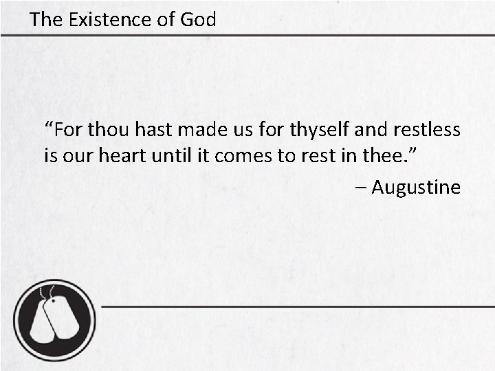 The Existence of God “For thou hast made us for thyself and restless is