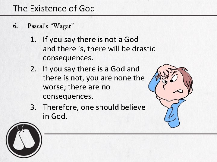 The Existence of God 6. Pascal’s “Wager” 1. If you say there is not