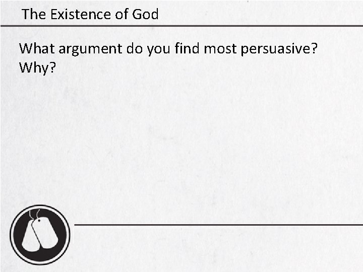 The Existence of God What argument do you find most persuasive? Why? 